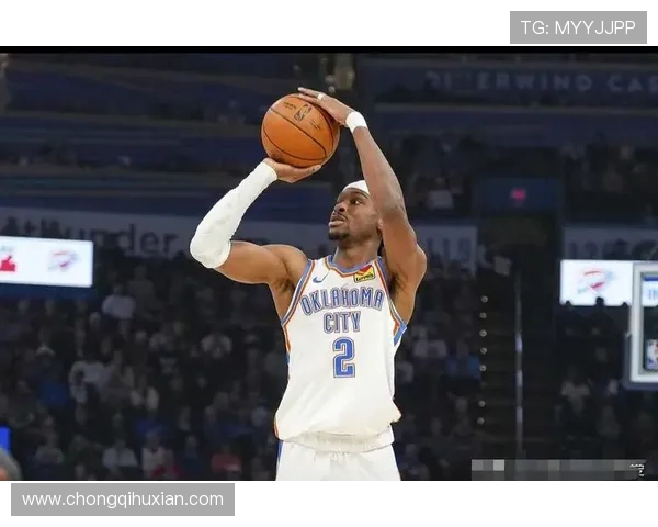 谢伊吉尔杰斯亚历山大引领球队崛起展现新时代控卫统治力